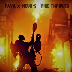 Faya & Neun's - Fire Thrower