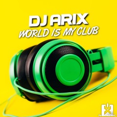 DJ Arix - World Is My Club (Hands Up Mix) OUT NOW! JETZT ERHÄLTLICH! ★