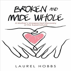 View [KINDLE PDF EBOOK EPUB] Broken and Made Whole: A Mother’s Unexpected Discovery o