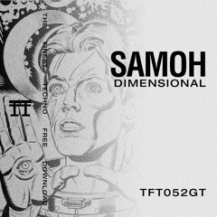 FREE DOWNLOAD: SAMOH - Dimensional [TFT052GT]