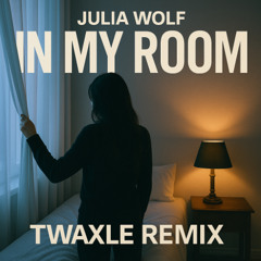 In My Room - Julia Wolf (Twaxle Remix)