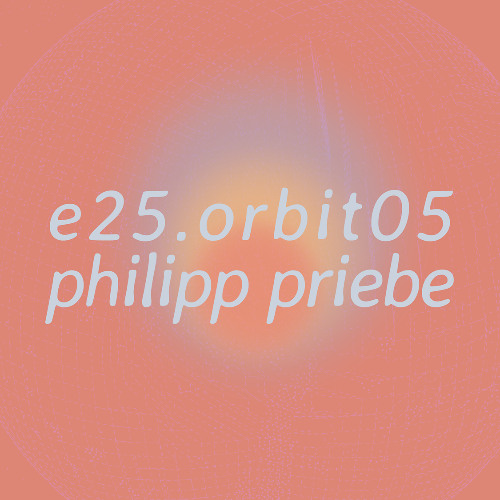 e25.orbit05 • philipp priebe