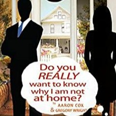 Do You Really Want to Know Why I Am Not at Home?: A Plea for Change by Gregory Wright