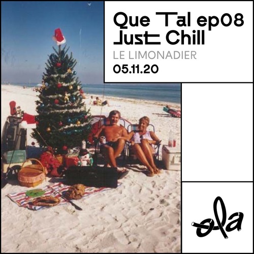 Stream Le Limonadier • Que Tal ep08 Just Chill (22.12.20) by Ola Radio |  Listen online for free on SoundCloud