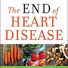 [Read] [KINDLE PDF EBOOK EPUB] The End of Heart Disease: The Eat to Live Plan to Prev