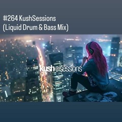 #264 KushSessions (Liquid Drum & Bass Mix)