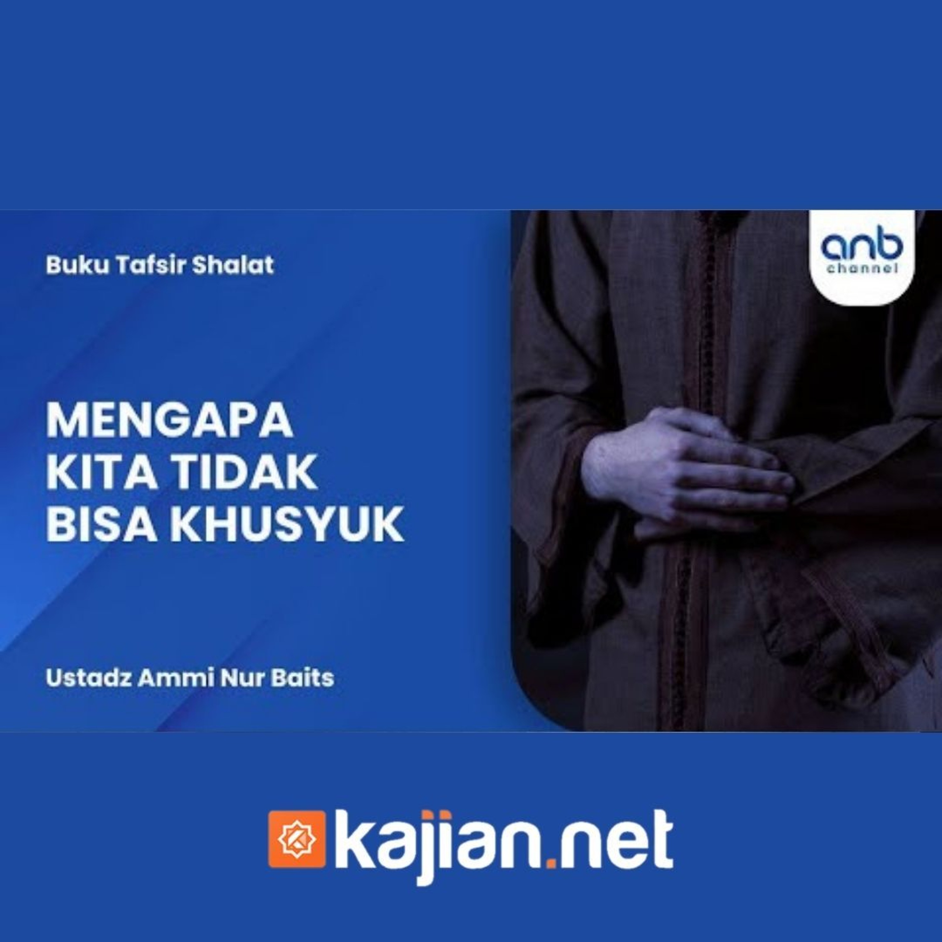 Mengapa Kita Tidak Bisa Khusyuk? - Ustadz Ammi Nur Baits episode artwork