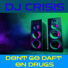 Dont Go Daft on Drugs