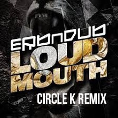 Erb_N_Dub_Loud_Mouth_Circle_K_Remix