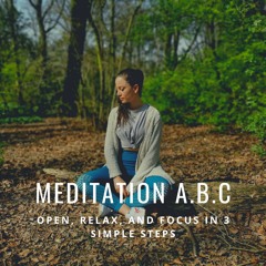 Meditation A. B. C: Open, Relax, and Focus in 3 simple steps (Long version).