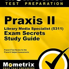 READ KINDLE PDF EBOOK EPUB Praxis II Library Media Specialist (5311) Exam Secrets Study Guide: Praxi