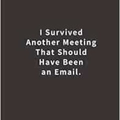 download PDF 📂 I Survived Another Meeting That Should Have Been An Email.: Lined not