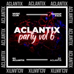 MASHUP PACK  ACLANTIX PARTY VOL 6