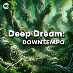 Deep Dream:  DOWNTEMPO