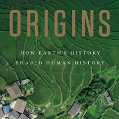[READ] [KINDLE PDF EBOOK EPUB] Origins: How Earth's History Shaped Human History by