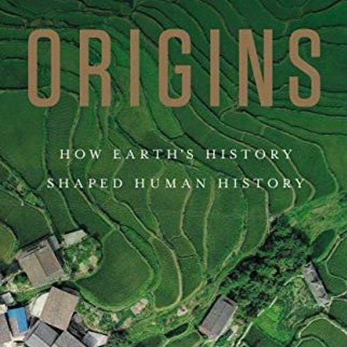 [Access] PDF EBOOK EPUB KINDLE Origins: How Earth's History Shaped Human History by