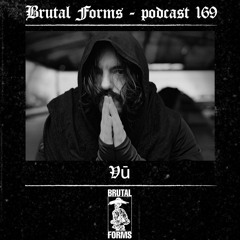 Podcast 169 - Vū x Brutal Forms