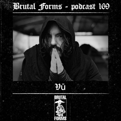 Podcast 169 - Vū x Brutal Forms