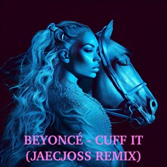 Beyonce - CUFF IT (JAECJOSS Remix)