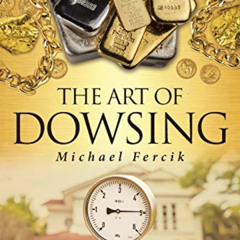 free PDF 💛 The Art of Dowsing by  Michael Fercik [EBOOK EPUB KINDLE PDF]