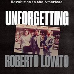 Get EPUB 💜 Unforgetting: A Memoir of Family, Migration, Gangs, and Revolution in the