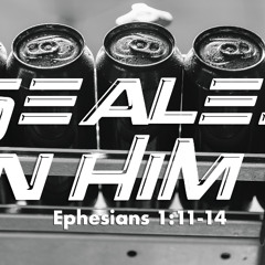 Sealed in Him - Ephesians 1:11-14 - Matthew Niemier
