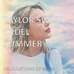 Taylor Swift - Cruel Summer (Calculations Of Remix) *Free Download*