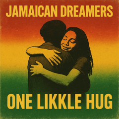 Jamaican Dreamers - One Likkle Hug