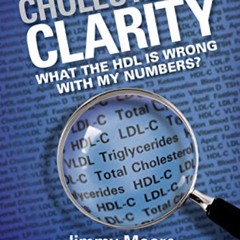 [Get] EBOOK √ Cholesterol Clarity: What The Hdl Is Wrong With My Numbers? by  Jimmy M