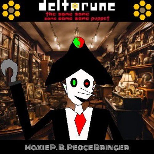 Maxie P.B. Peace Bringer [Deltarune: The Same Same Same Same Same Puppet]