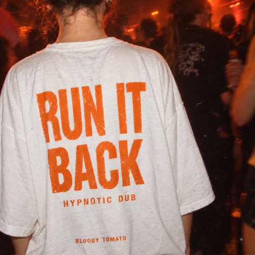 Bloody Tomato - Run It Back (Hypnotic Dub #1)