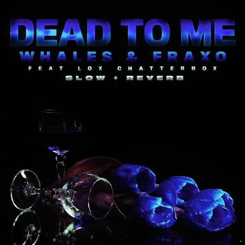 Sex Whales & Fraxo - Dead To Me (feat. Lox Chatterbox) (Slowed & Reverb)