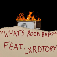 WHAT’S BOOM BAP? (FEAT. LXRDTOBY) (PROD. SHIGEO)