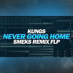 Kungs - Never Going Home (Smeks Remix FLP)