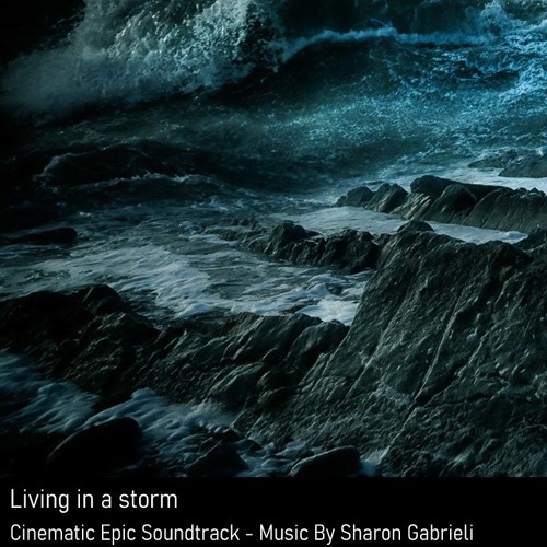 Living in a storm | Music By Sharon Gabrieli Cinematic Epic Soundtrack