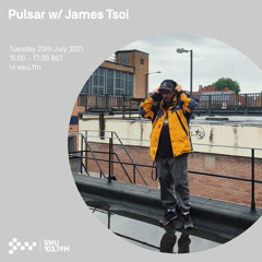 Pulsar w/ James Tsoi 20TH JUL 2021