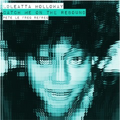 Loleatta Holloway - Catch Me On The Rebound (Pete Le Freq Refreq)