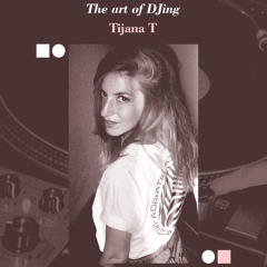 The Art Of DJing w/ Tijana T