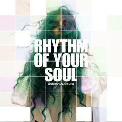 Rhythm Of Your Soul - BOMBSQVAD X NFG