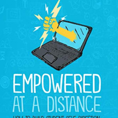 [Access] PDF 📒 Empowered at a Distance: How to Build Student Self-Direction into Rem
