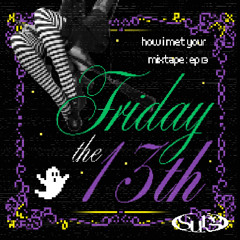how i met your mixtape ep 13: friday the 13th
