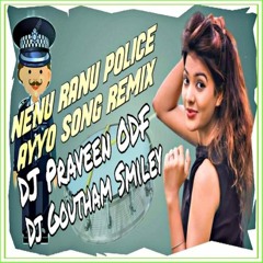 Nenu Ranu Police Ayya Song Remix By Dj Praveen O.D.F Dj Goutham Smiley