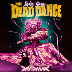 LADY GAGA - The Dead Dance - David MAX remix - FREE DOWNLOAD