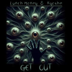 Lunch Money x Kyoshe - Get Out [Free DL]
