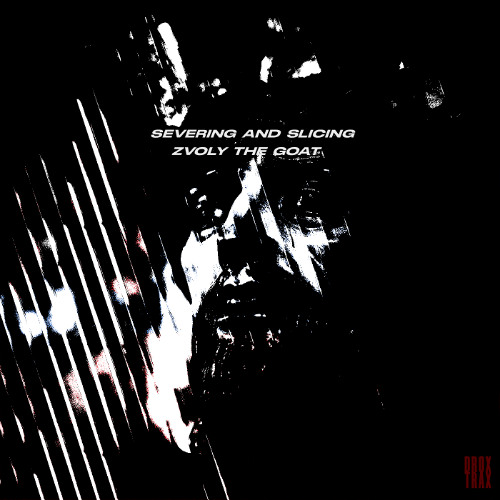 Free Download | Zvoly The Goat - Severing And Slicing [DRXFD010]