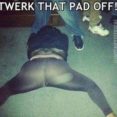 WERK YA ASS