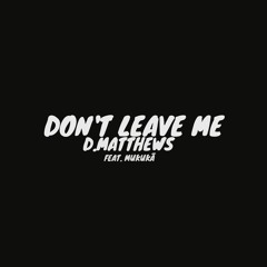 Don't Leave Me Feat. MUKUKĀ