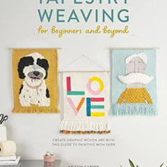 ACCESS KINDLE 📍 Tapestry Weaving for Beginners and Beyond: Create graphic woven art