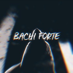 BACHI FORTE (SUPER SLOWED)