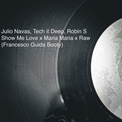 Julio Navas, Tech It Deep, Robin S - Show Me Love X Maria Maria X Raw (Francesco Guida Booty) CUT